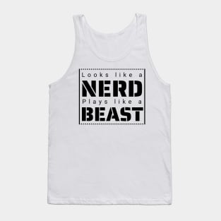 Looks like a Nerd, Plays like a Beast Tank Top